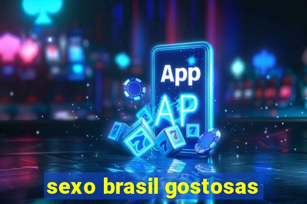 sexo brasil gostosas